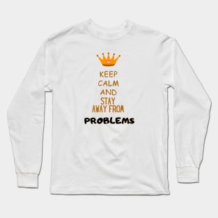 Keep calm and stay away from problems Funny Saying Long Sleeve T-Shirt